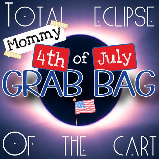 MOMMY 4th of July GRAB BAG Eclipse4.8